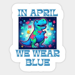 In April We Wear Blue Dinosaur T-Rex Autism Awareness Month Sticker